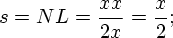 [s = NL = (xx)/(2x) = (x)/(2);]